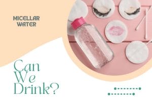 What happens if you drink micellar water?