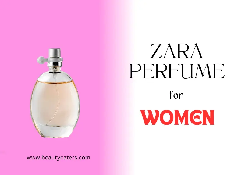 10 Best Zara Perfume for Women Our Top Picks 2023